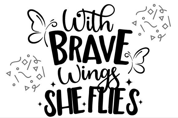 the words with brave wings she flies are written in black ink on a white background