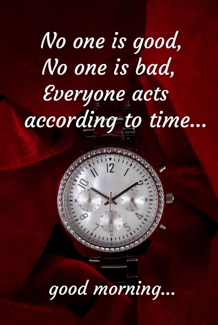 a watch with the words no one is good, no one is bad, everyone acts according to time