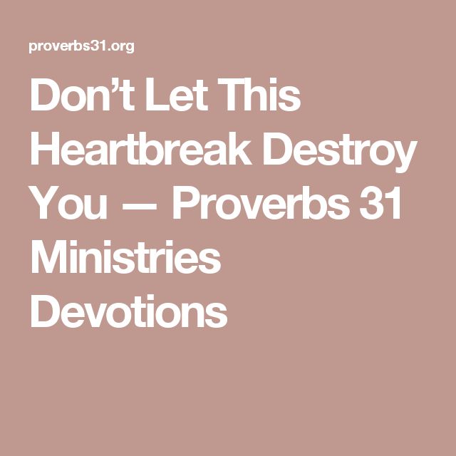 the words don't let this heart break destroy you - proverbs 31