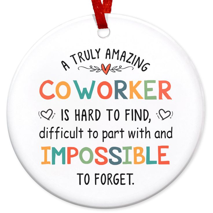 a round ornament with the words,'a truly amazing coworker is hard to find, difficult to part with and impossibleible to forget