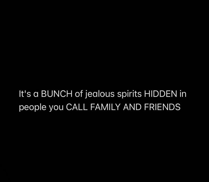 a black background with the words it's a bunch of delicious spirits hidden in people you call family and friends