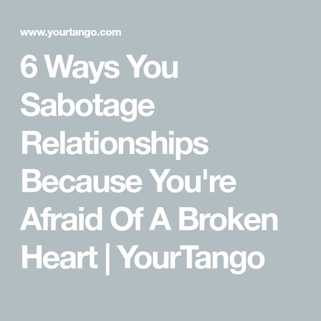 6 Ways You Sabotage Relationships Because You're Afraid Of A Broken Heart | YourTango Afraid Of Love, Be Not Afraid, Leaving A Relationship, Meeting Someone New, Thought Catalog, Falling In Love Again, Going On A Date, That One Person, Love Again