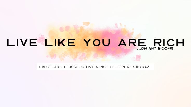 Live Like You Are Rich | Finances, Parenting, Recipes & More