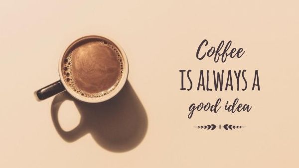 a cup of coffee sitting on top of a table next to a quote that says coffee is always a good idea