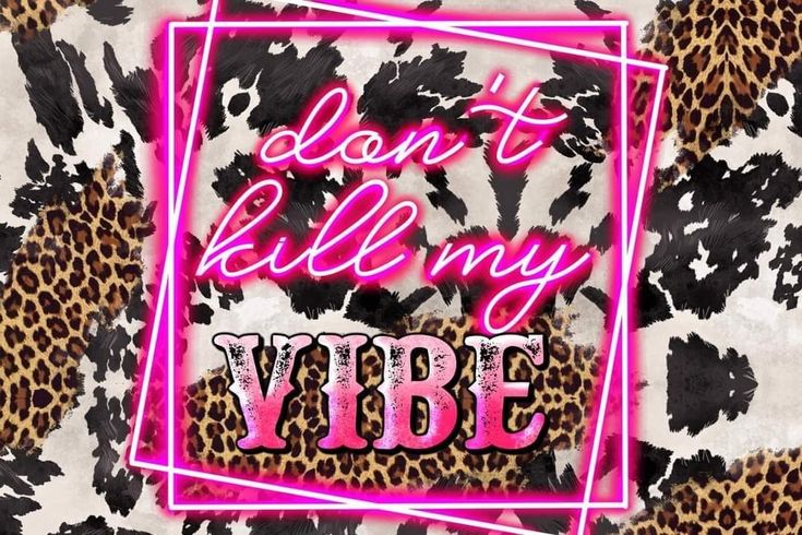 a pink neon sign that says don't kill my vibe on top of a leopard print background