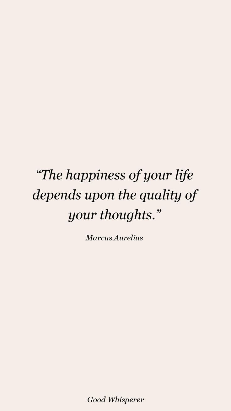 the happiness of your life depends upon the quality of your thoughts