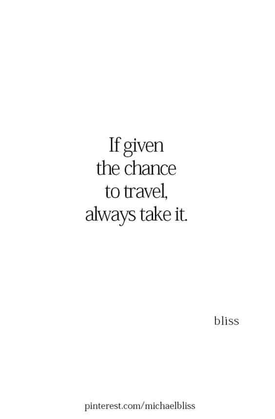 a quote that says if given the chance to travel, always take it bliss on white background