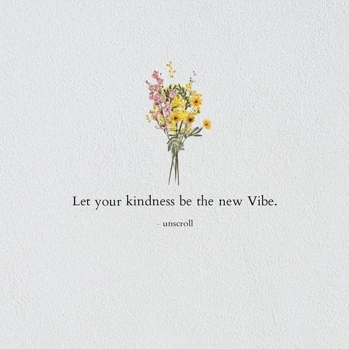 a bouquet of flowers with the words let your kindness be the new vibe