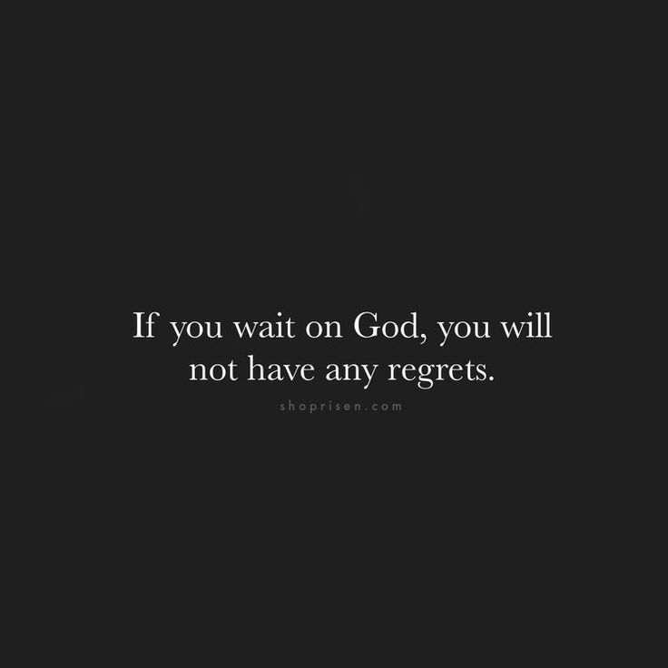 the quote if you wait on god, you will not have any grets