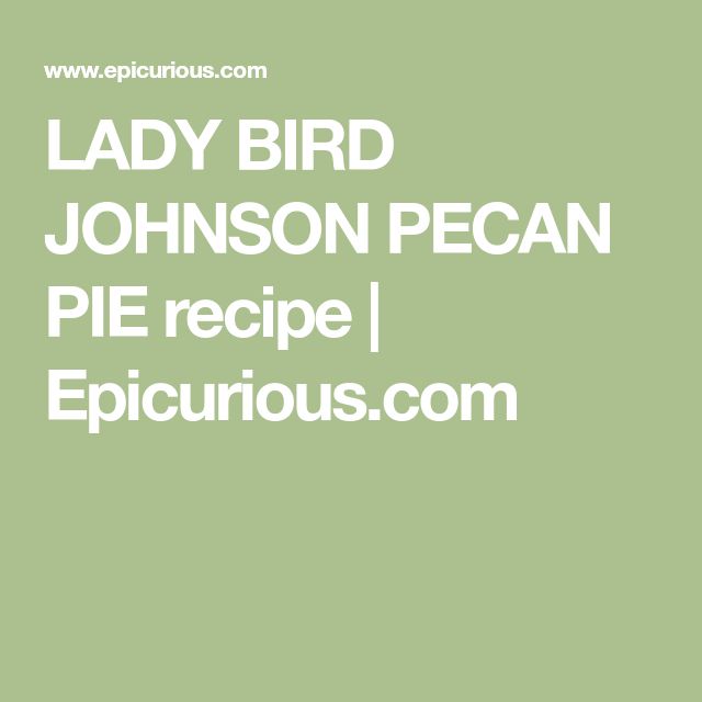 the lady bird johnson pecan pie recipe is shown in white text on a green background