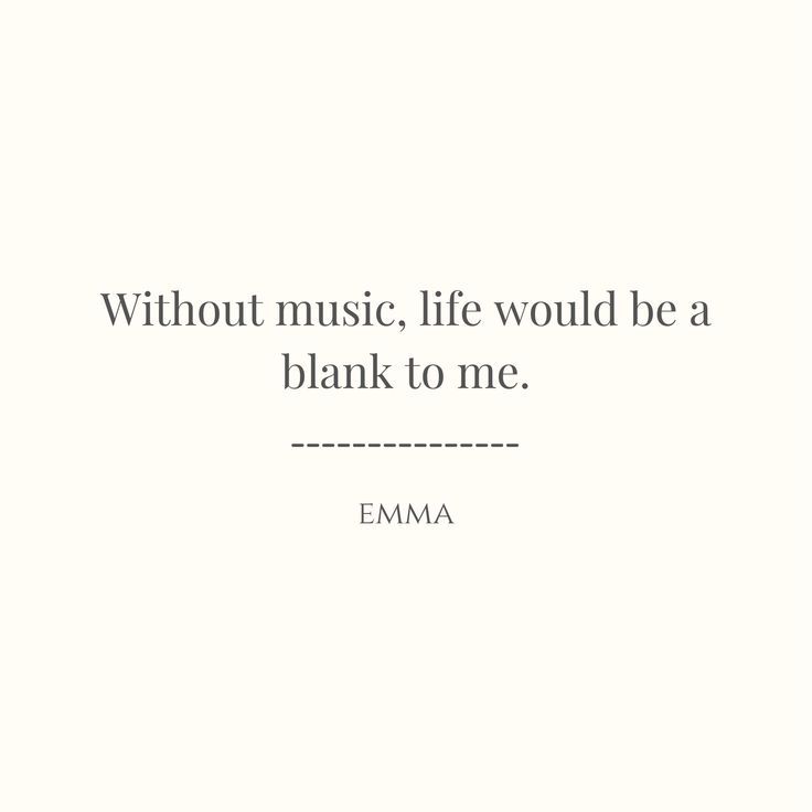 an image with the words without music life would be a blank to me emma