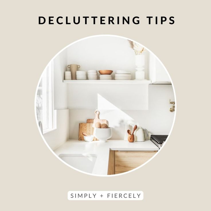 a white kitchen with the words decluttering tips on it and an image of shelves