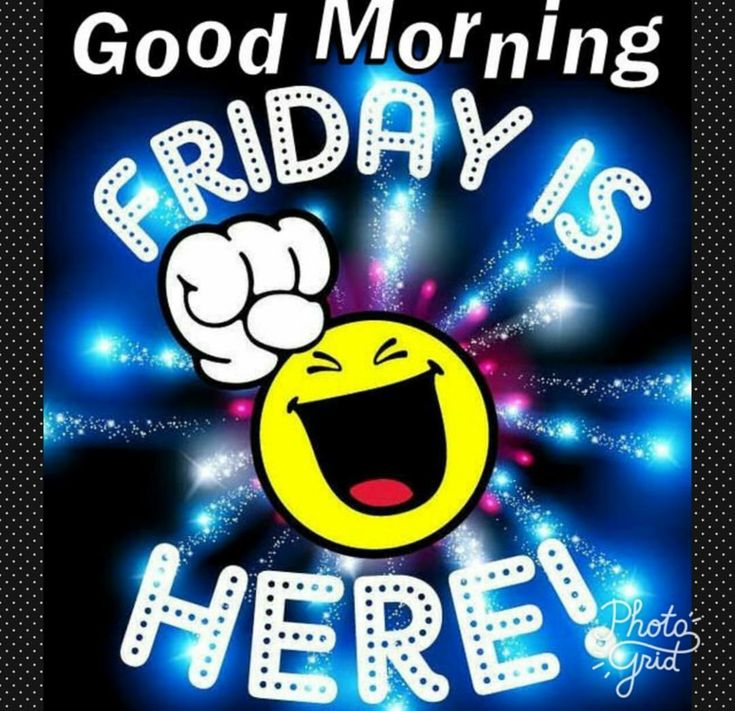 a poster with the words good morning friday's here and an emoticive smiley face