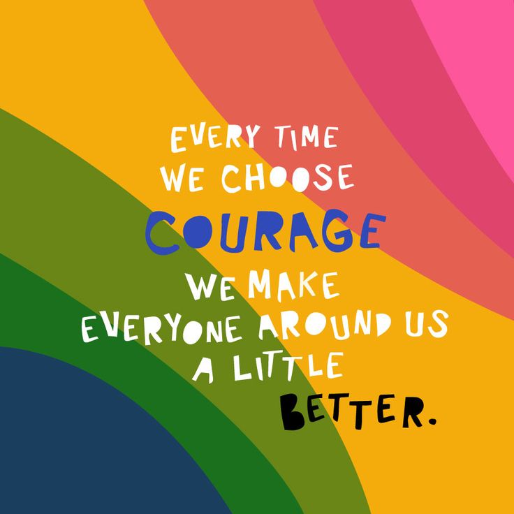 a colorful poster with the quote every time we choose courage, we make everyone around us a little better