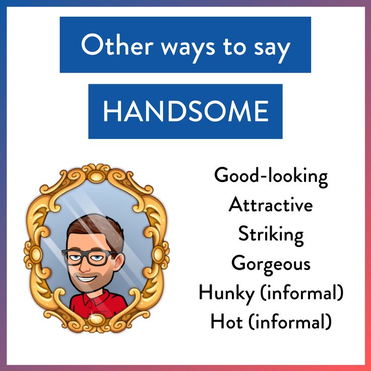 a man with glasses looking into a mirror that says, other ways to say handsome