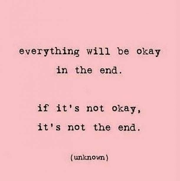 a pink background with the words, everything will be okay in the end if it's not okay, it's not the end unknown unknown