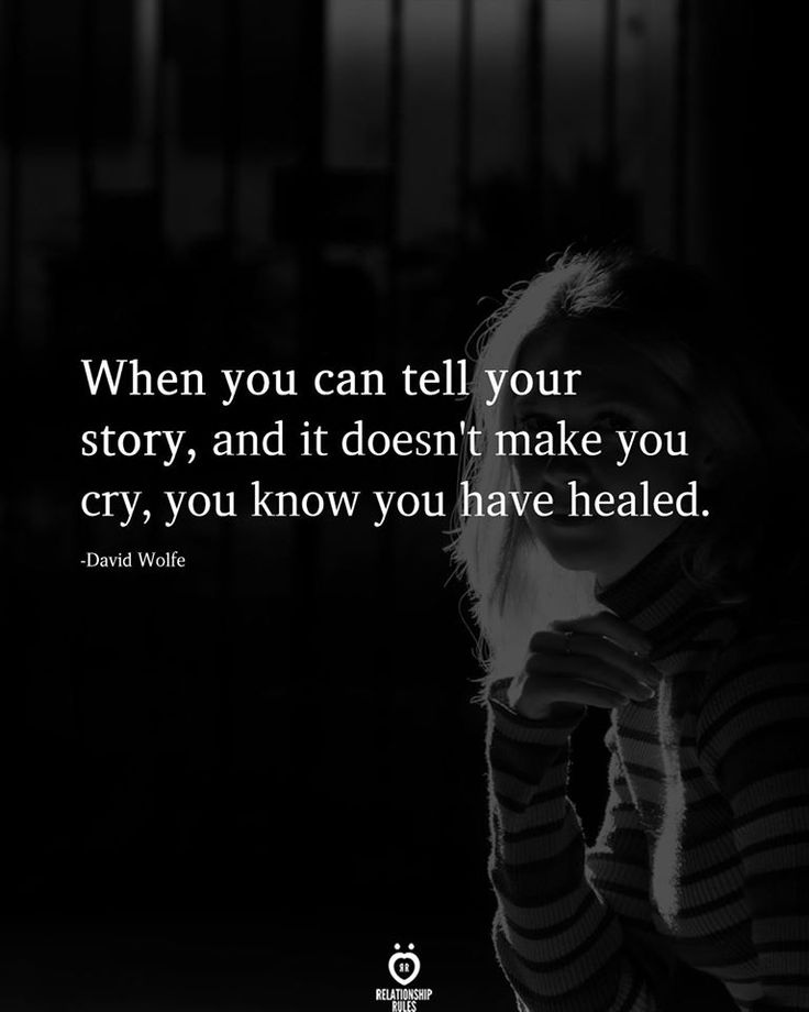 When you can tell your story, and it doesn't make you cry, you know you have healed. -David Wolfe You Lost Me Quotes, Chasing Someone, Lost Myself Quotes, Good Woman Quotes, Reflection Quotes, Inspirational Songs, Dear Self Quotes, Interesting Quotes, Relationship Rules