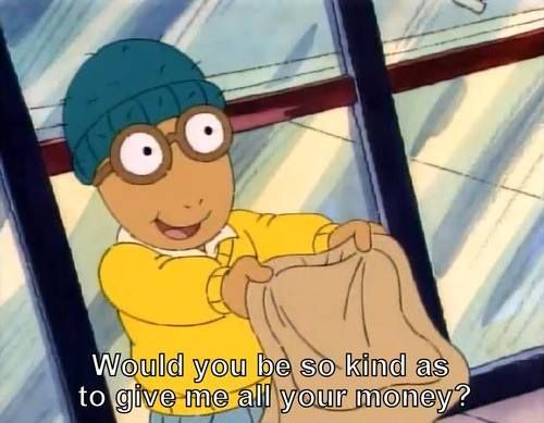 a cartoon character holding a bag with the caption would you be so kind as to give me all your money?