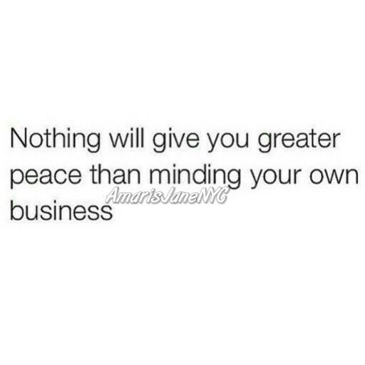 a quote that says nothing will give you greater peace than minding your own business