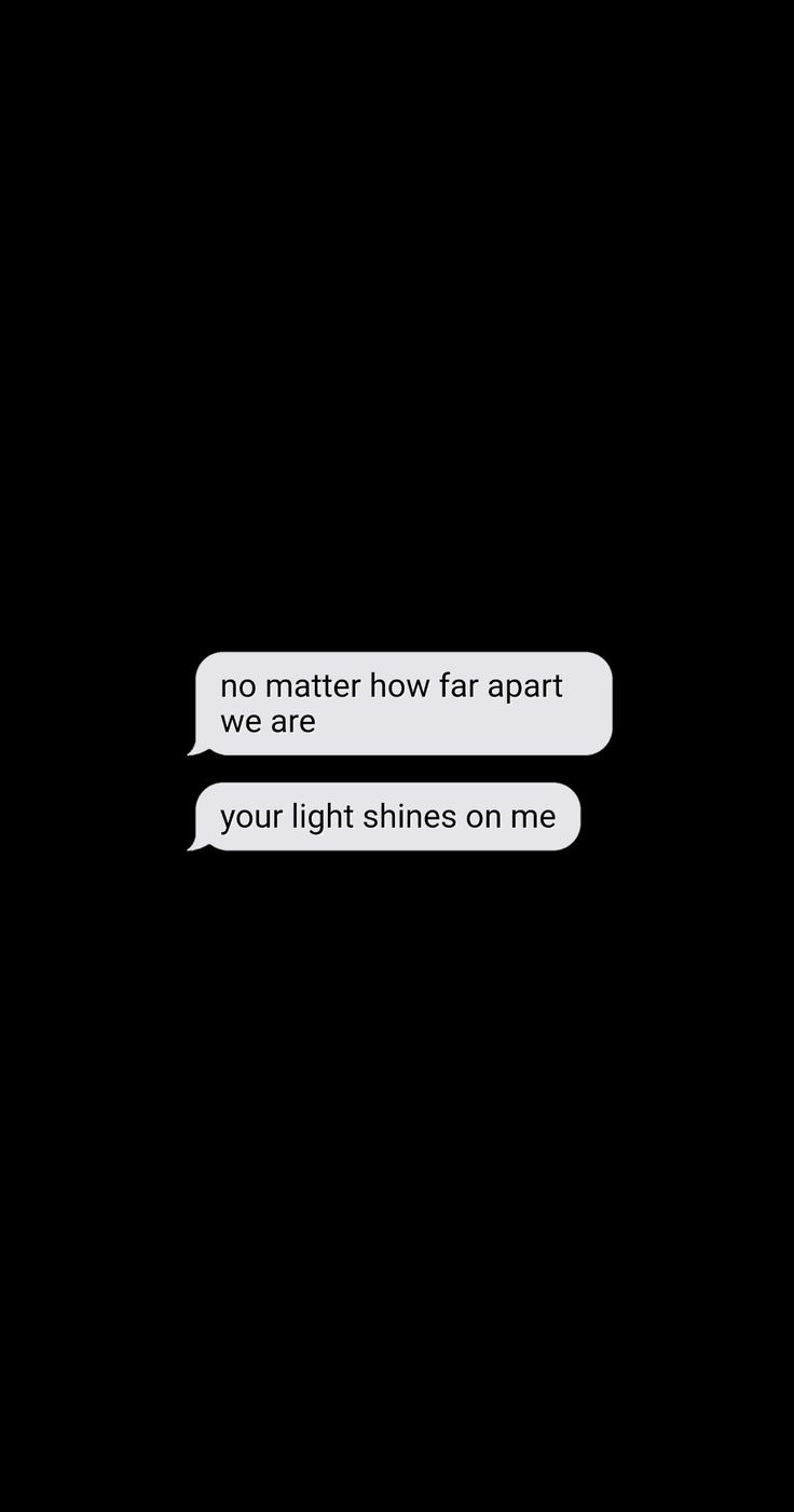 two texts that are in the dark with one saying no matter how far apart we are