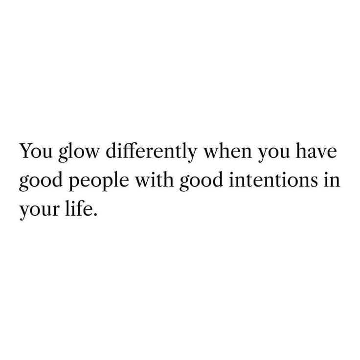 a white background with the words you glow differently when you have good people with good intentionss in your life