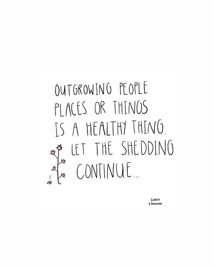 an image of a drawing with the words outgrowing people places or things is a healthy thing let the shedding continue