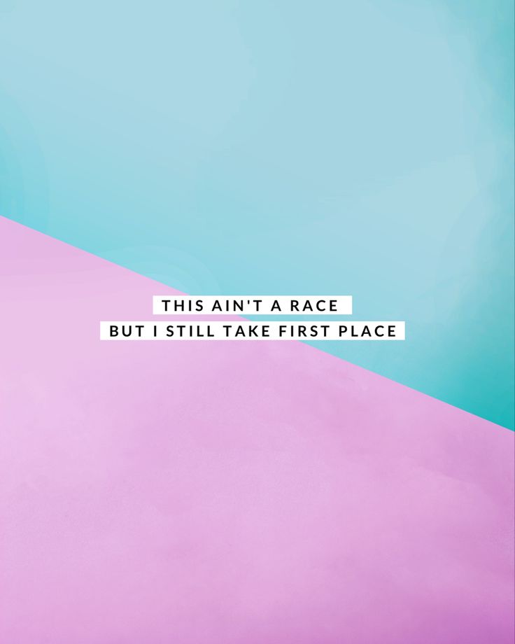 a pink and blue background with the words, this isn't a race but i still take first place