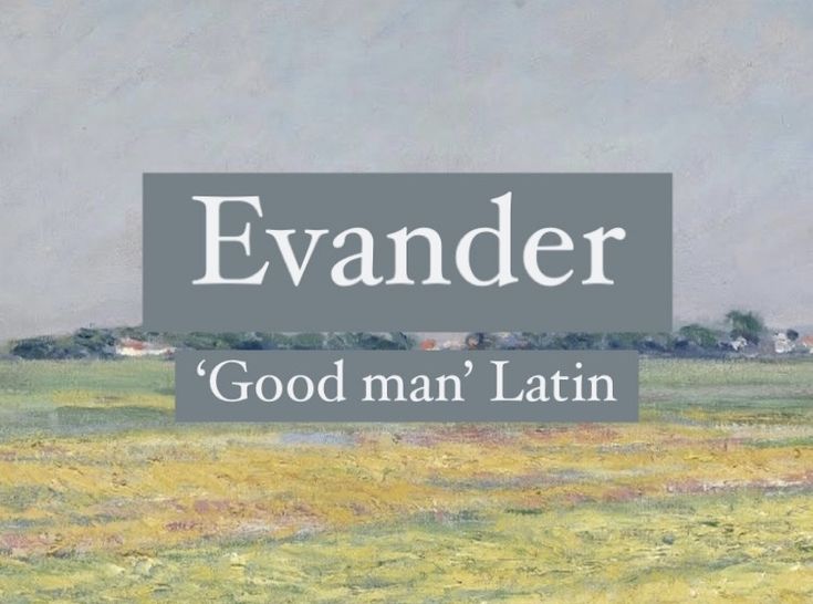 Masculine name Evander. Character and baby name. Evander Name Meaning, Evan Name Meaning, Arlo Name Meaning, Latin Names Boy, Evan Name, Latin Boy Names, Pretty Meaning, Boy Name Meanings, Baby Wishlist