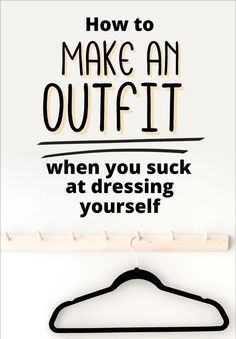 I Don’t Know How To Dress Myself, How To Style Random Clothes, How To Start Making Your Own Clothes, How To Change My Style, How To Make A Good Outfit, How To Build An Outfit, How To Change Your Style, How To Make Outfits From Your Closet, How To Change Your Look