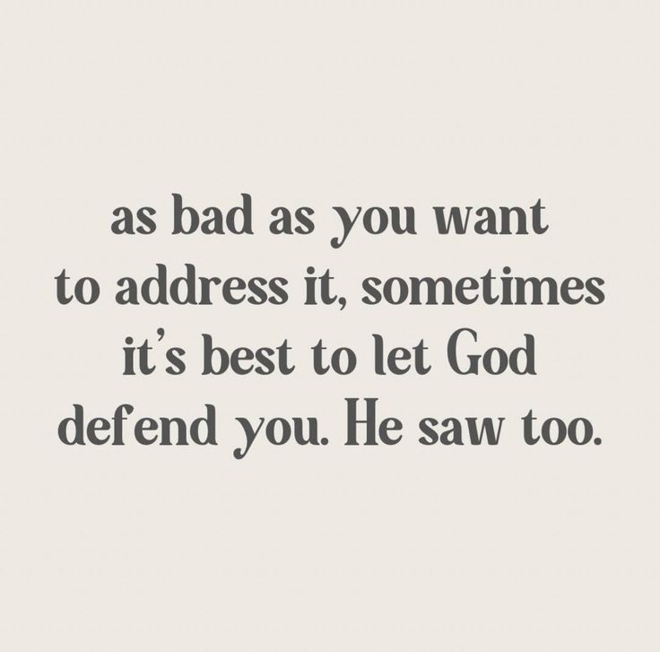 a quote that says, as bad as you want to address it, sometimes it's best to let god defend you he saw too