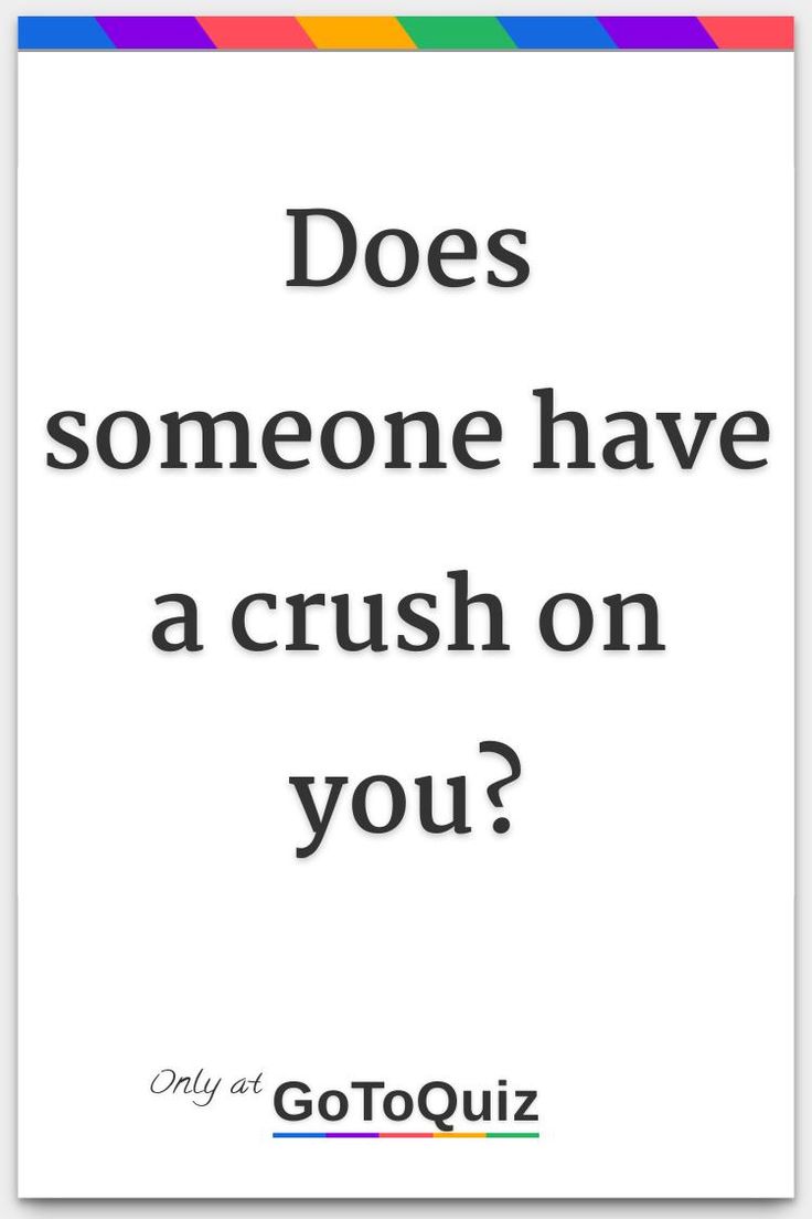 a quote that says does someone have a crush on you?