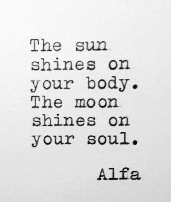 the sun shines on your body the moon shines on your soul affa