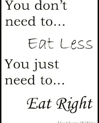 a black and white photo with the words, you don't need to eat less you just need to eat right