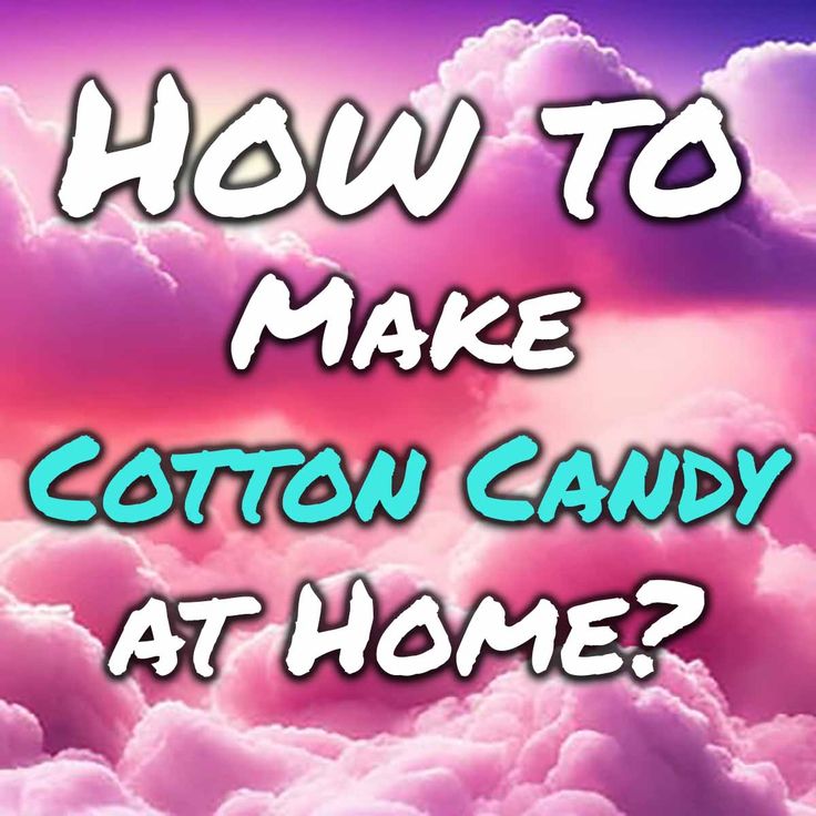 the words how to make cotton candy at home? in front of clouds with pink and blue