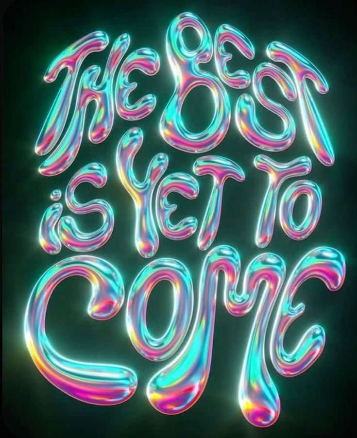 the best is yet to come written in neon colors on a black background with an inscription below it