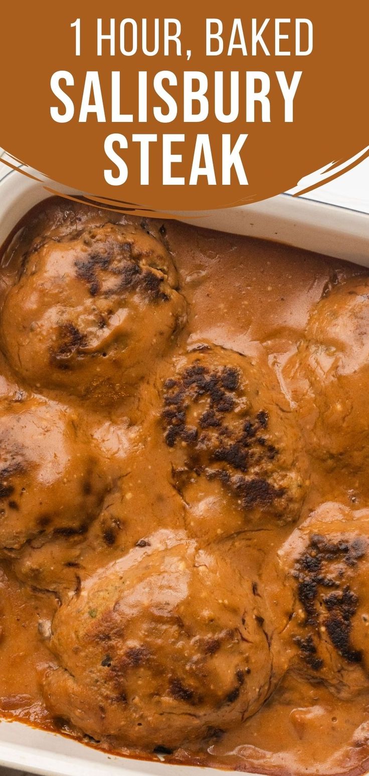 a casserole dish with meatballs covered in gravy and text overlay reads 1 hour, baked salisbury steak