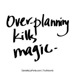 the words overplanning kill magic written in black ink