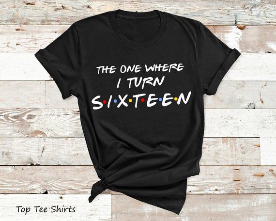 The one where I Turn Sixteen Shirt Birthday shirt Friends shirt Custom Birthday Shirt 16 Years Old Birthday Gift Funny Birthday Gift by TopTeeShirts Sweet 16 Shirts, 25th Birthday Gifts, Custom Birthday Shirts, Sweet Sixteen Parties, Funny Baby Clothes, The One Where, Funny Birthday Gifts, Custom Birthday, Friends Shirt