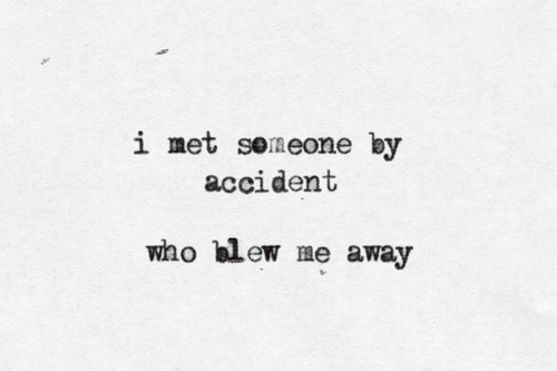 i met someone by accident who blow me away Meet Someone Quotes, Someone New Quotes, Unexpected Love Quotes, Love Quotes Funny, Someone New, Sweet Words, Meeting Someone, New Quotes, Hopeless Romantic