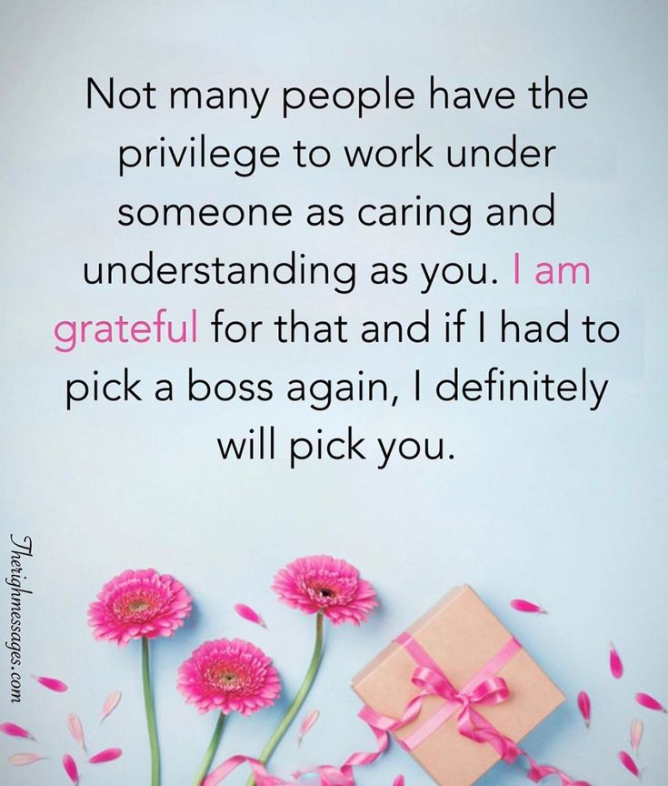 pink flowers and a gift box with the words not many people have the privilege to work under someone as caring and understand that you i am grateful