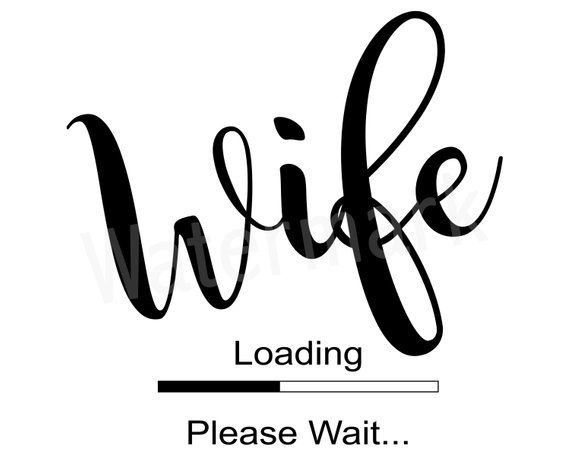 the words wife loading please wait are in black and white, on a white background