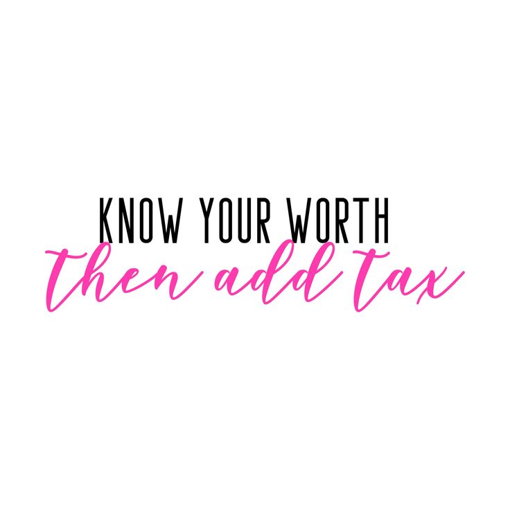 the words know your worth then add tax on top of pink ink in black and white