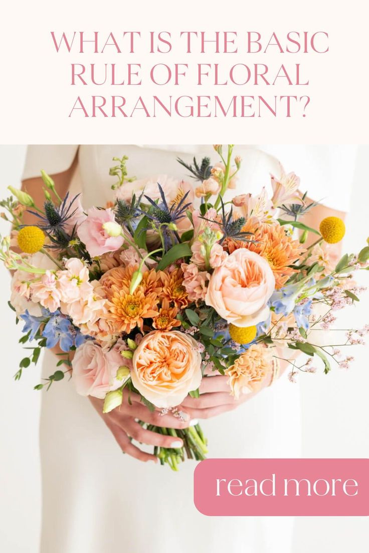 a woman holding a bouquet of flowers with the words, what is the basic rules of floral arrangement?