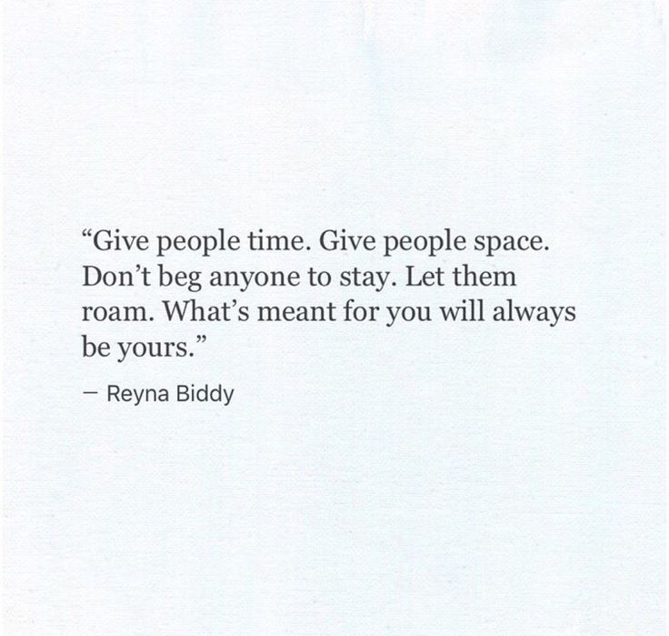 a white paper with a quote on it that says, give people time give people space don't beg anyone to stay let them roam