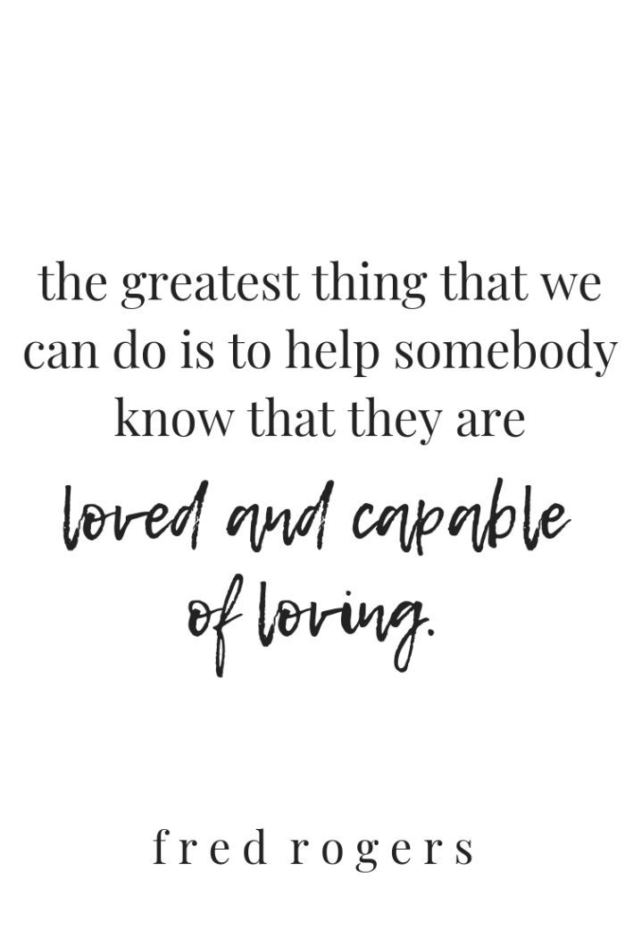 the greatest thing that we can do is to help somebody know that they are loved and capable of loving