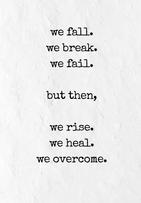 a piece of paper with the words we fall, we break, we fail, but then, we rise, we heal, we overcome