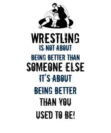 a poster with the words wrestling is not about being better than someone else it's about being better than you used to be