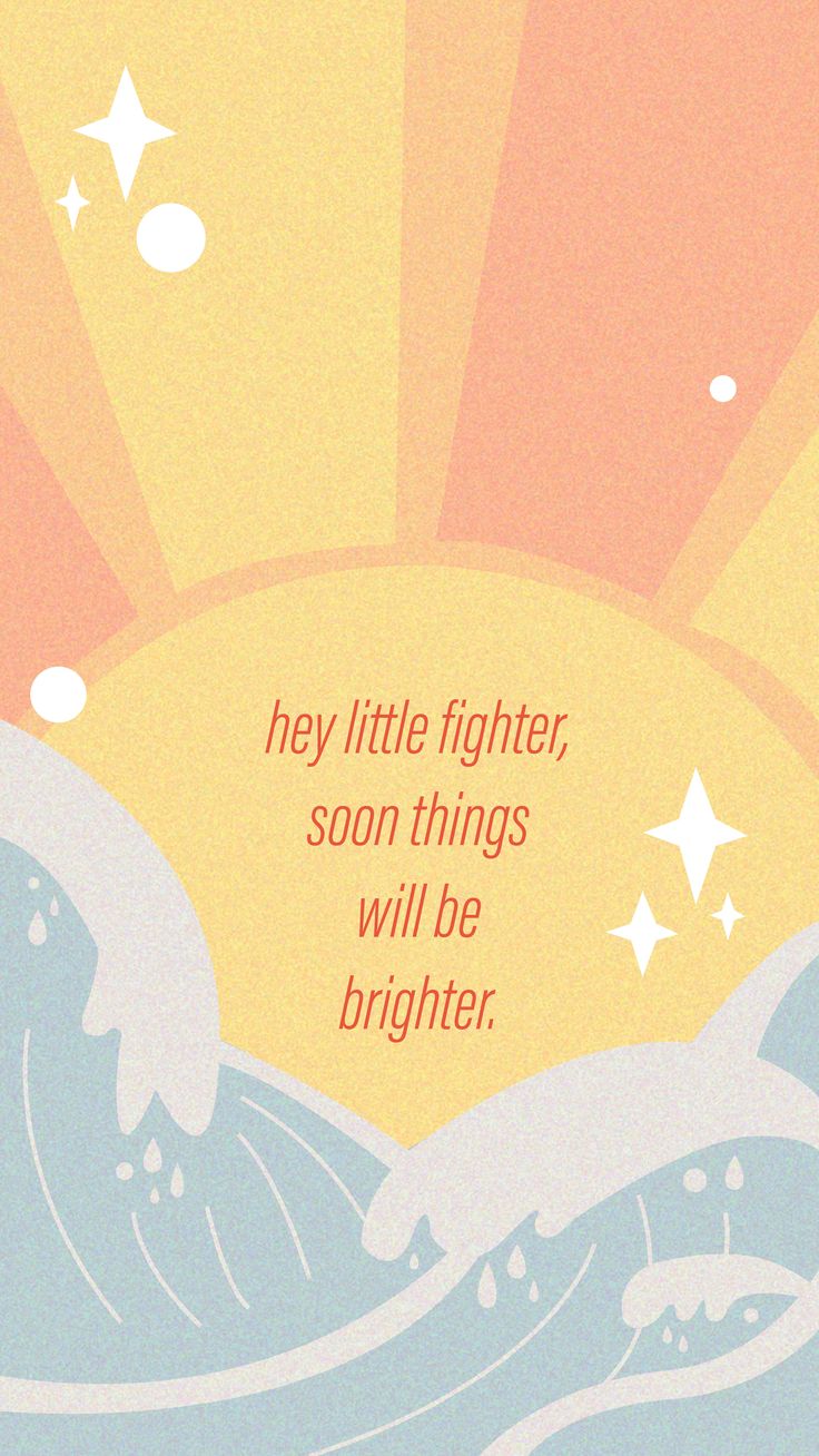 a poster with the words hey little fighter, soon things will be brighter