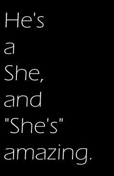 a black and white photo with the words he's a she, and she's amazing