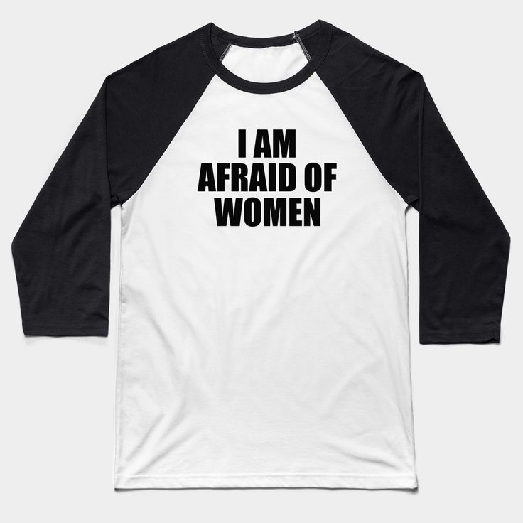 I Am Afraid of Women Hoodie -- Choose from our vast selection of Baseball T-Shirts to match with your favorite design to make the perfect custom graphic Baseball T-Shirt. Customize your color! Perfect for working out or casual wear for men and women. Cotton Long Sleeve Workout T-shirt, Long Sleeve Cotton T-shirt For Workout, Hip Hop Cotton Tops For College, Comfortable Black T-shirt With Letter Print, Black Comfort Fit T-shirt With Letter Print, Black Comfort-fit T-shirt With Letter Print, Black Graphic Tee With Text Print, Black Graphic Tee With Text Print Sublimation, Streetwear Raglan Sleeve Tops With Letter Print